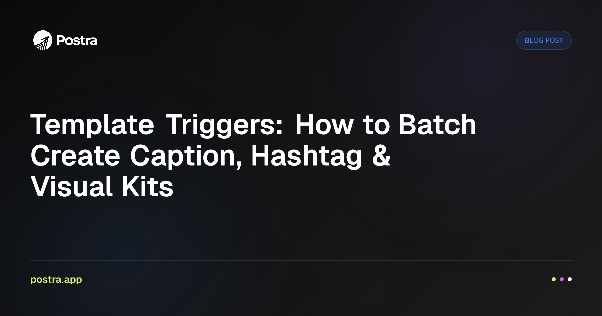 Template Triggers: How to Batch Create Caption, Hashtag & Visual Kits