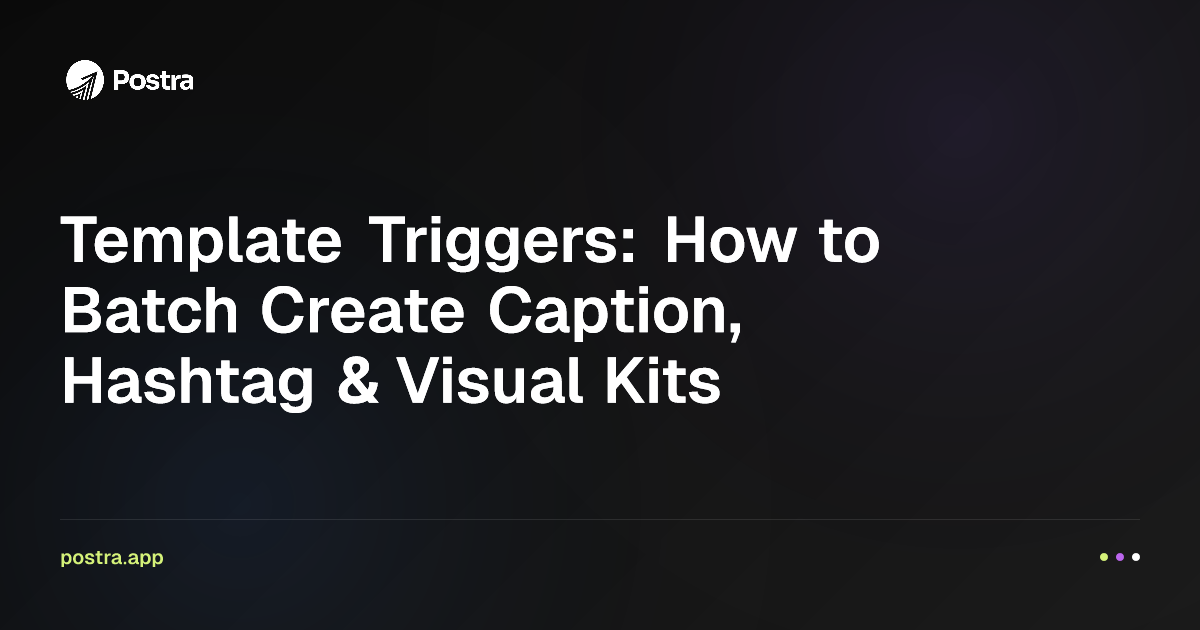 Template Triggers: How to Batch Create Caption, Hashtag & Visual Kits