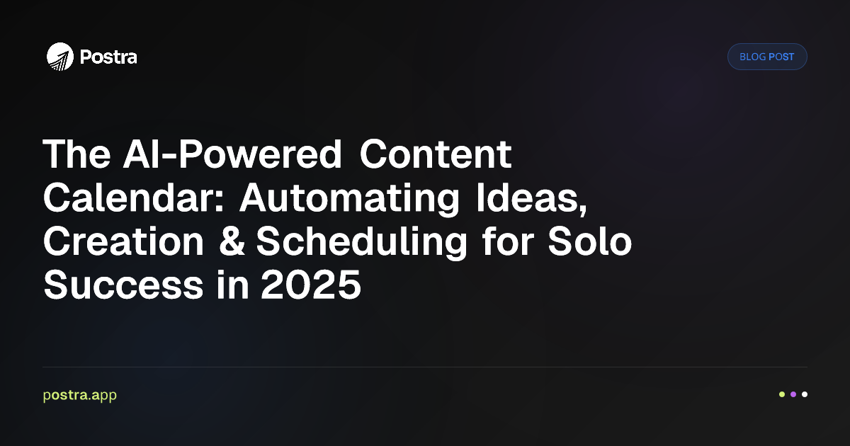 The AI-Powered Content Calendar: Automating Ideas, Creation & Scheduling for Solo Success in 2025