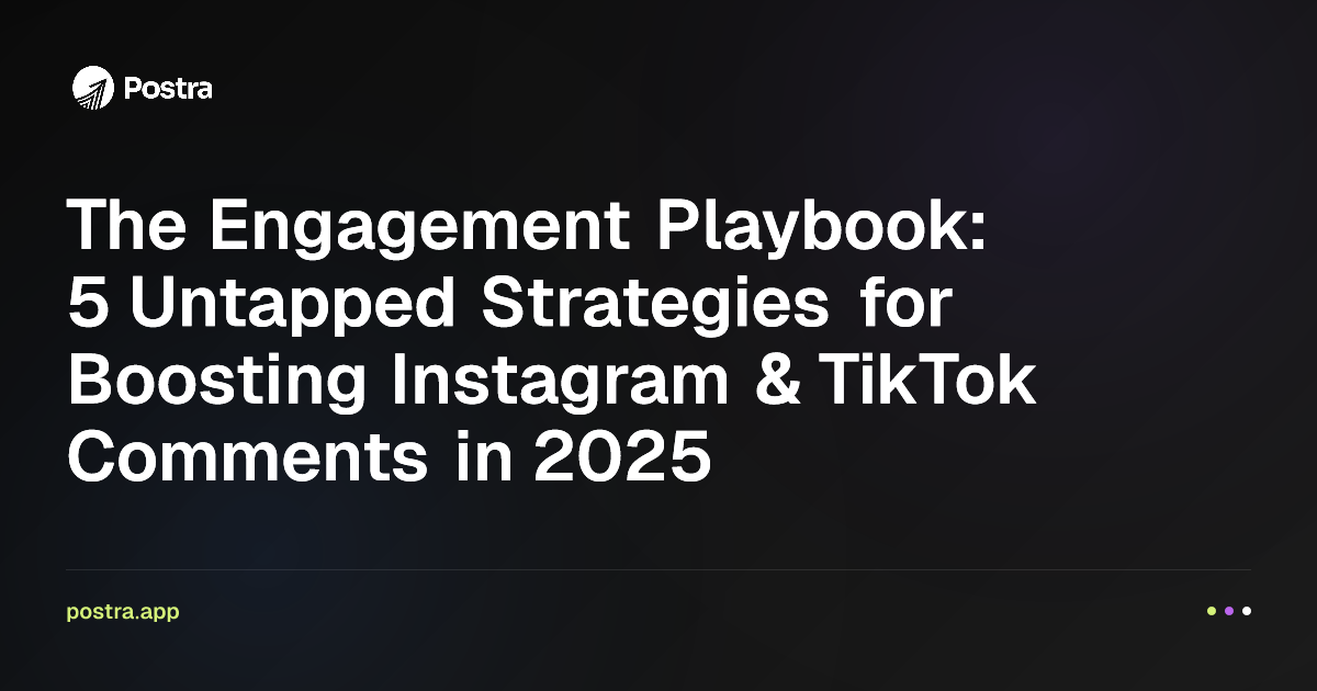 The Engagement Playbook: 5 Untapped Strategies for Boosting Instagram & TikTok Comments in 2025