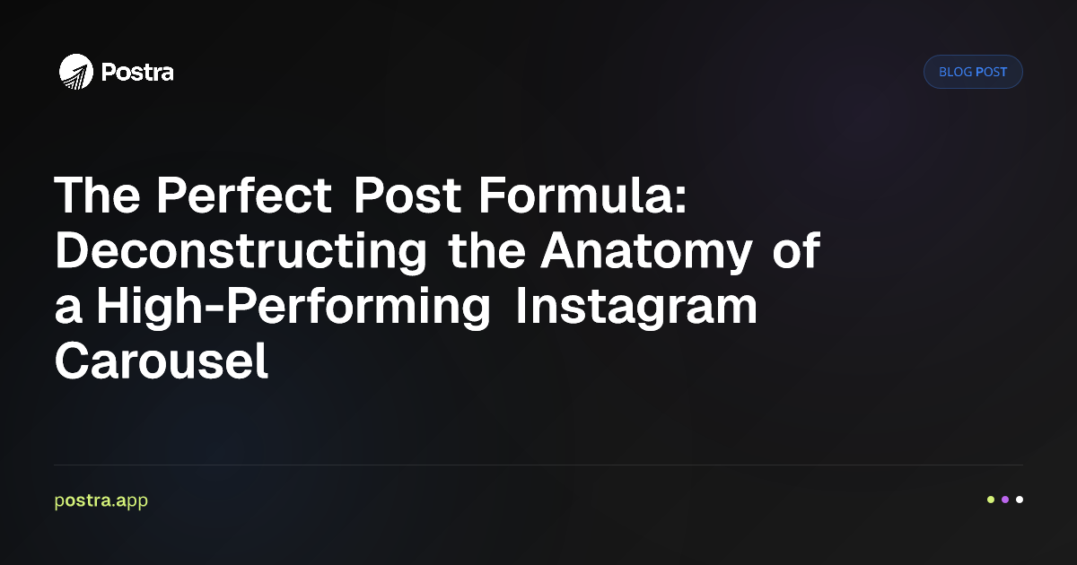 The Perfect Post Formula: Deconstructing the Anatomy of a High-Performing Instagram Carousel