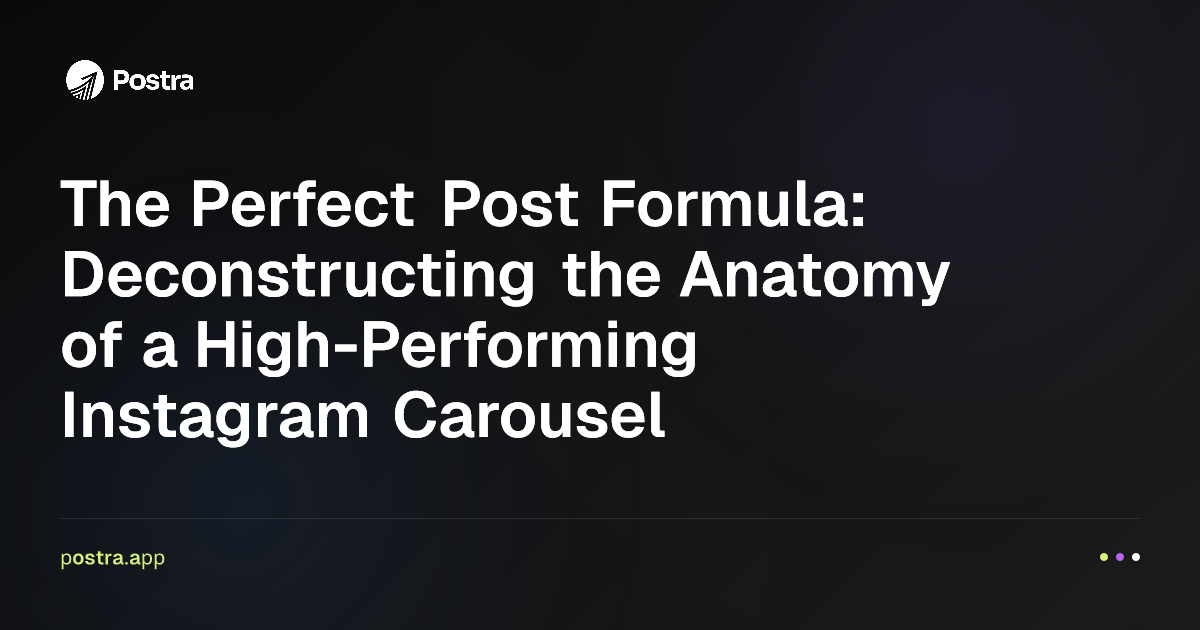 The Perfect Post Formula: Deconstructing the Anatomy of a High-Performing Instagram Carousel